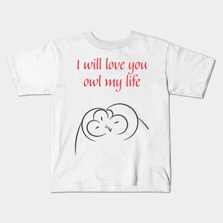 I will love you owl my life - cute & romantic relationship pun Kids T-Shirt